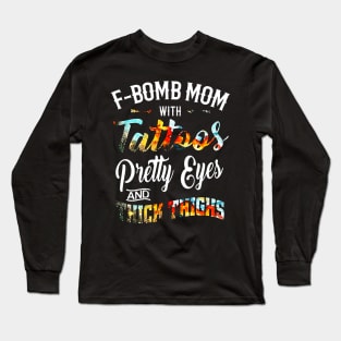 F-BOMB Mom with Tattoos Pretty Eyes and Thick Thighs Long Sleeve T-Shirt